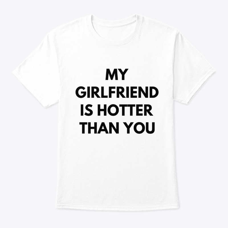 MY GIRLFRIEND IS HOTTER THAN YOU