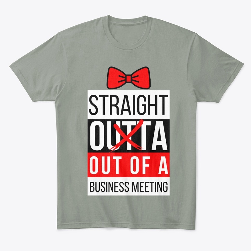 Straight Outta Meeting - with Bow Tie