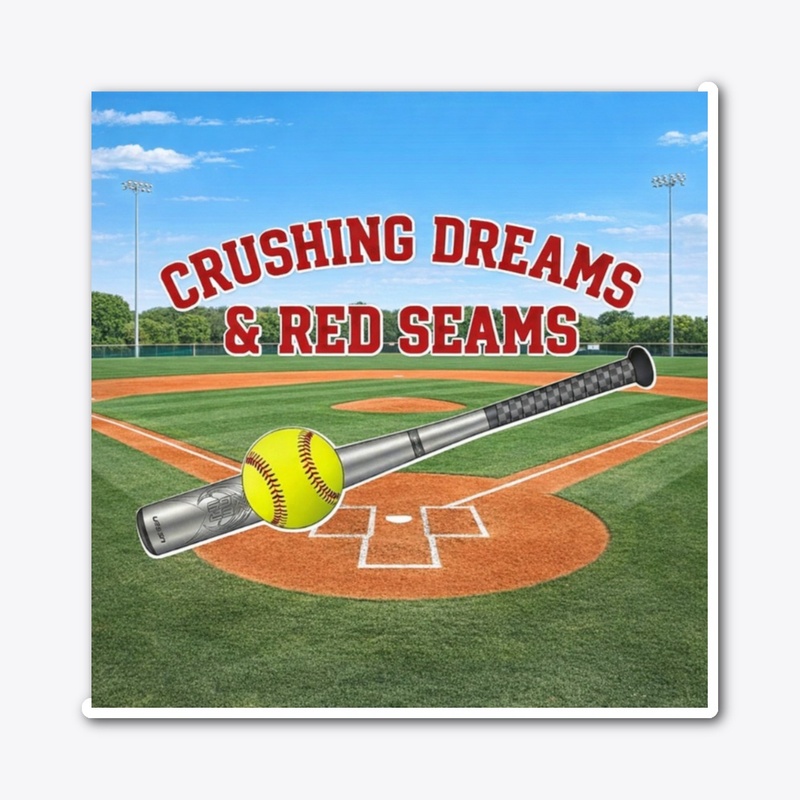 Crushing Dreams & Red Seams Softball