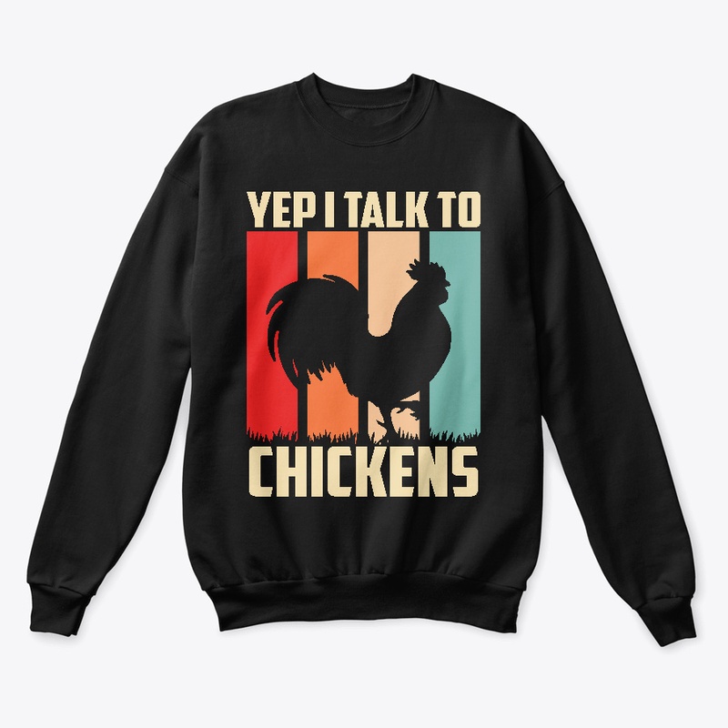 Yep I Talk To Chickens