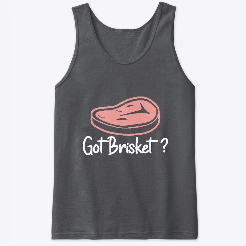 Got Brisket? Brisket BBQ Shirt