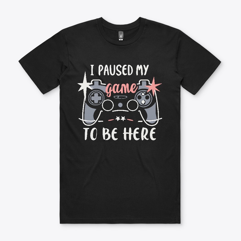 I paused my game to be here T-shirt 