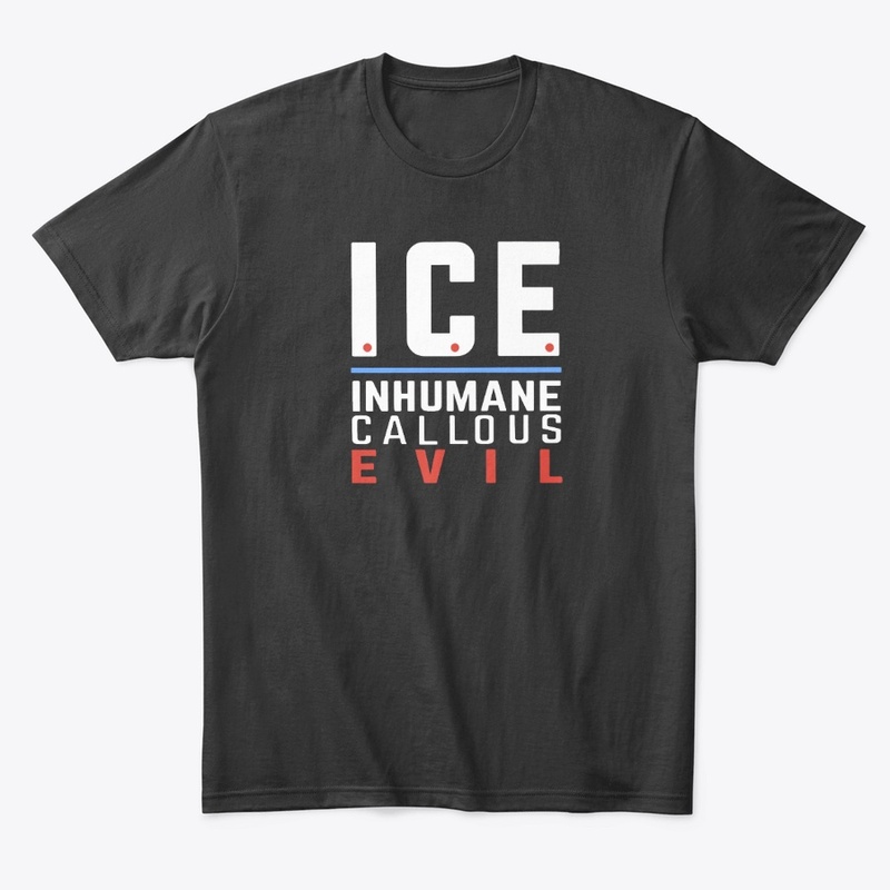 ICE Inhumane, Callous, Evil