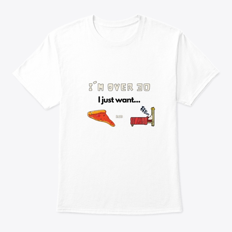I'm over 30, I just want...pizza and bed