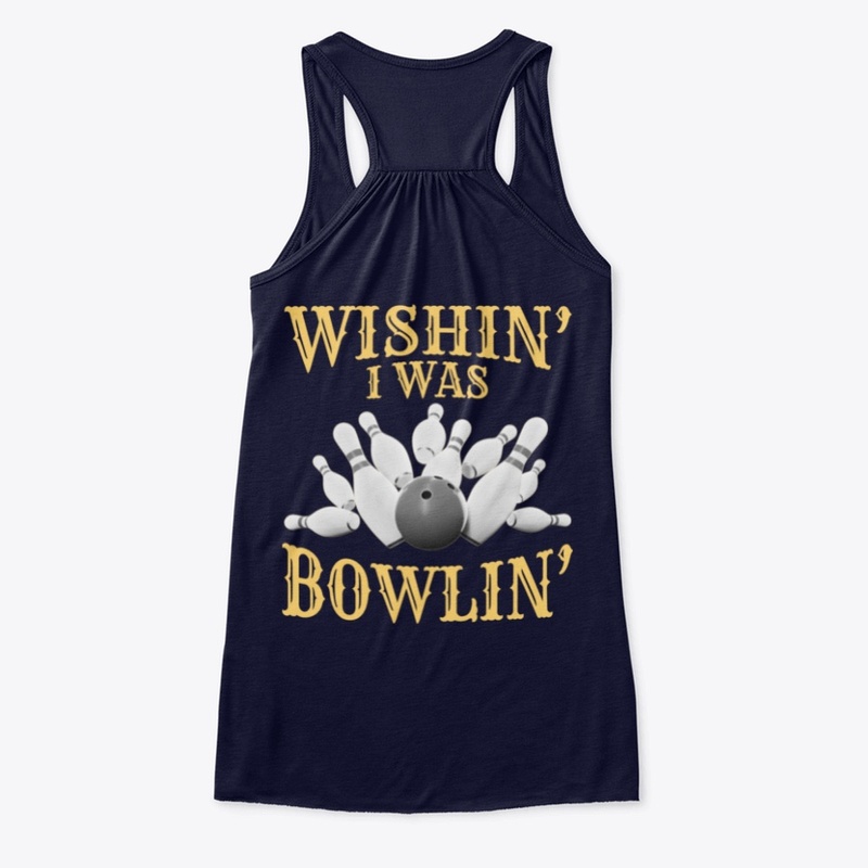 Wishin' I Was Bowlin' - BACK PRINT