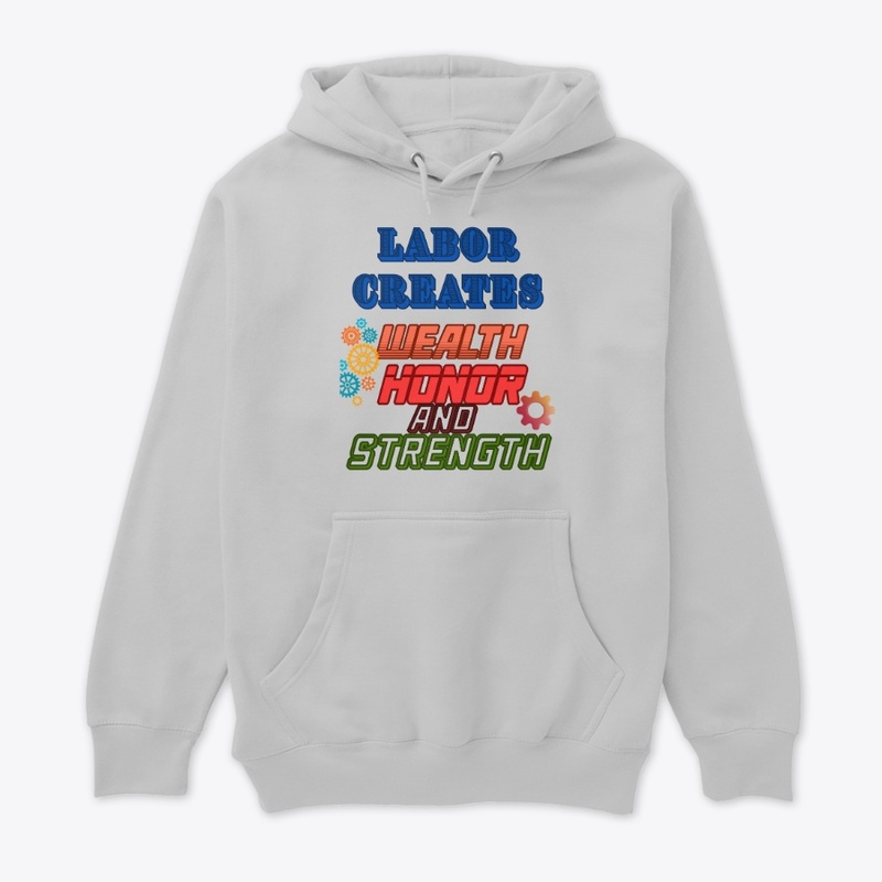 Labor creates wealth, honor and strength