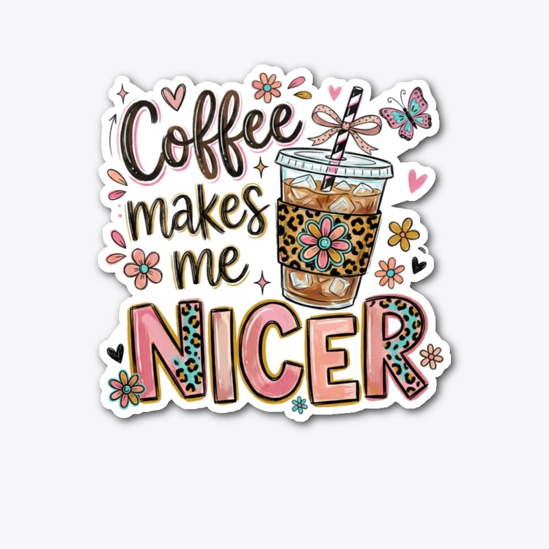 Coffee Makes Me Nicer