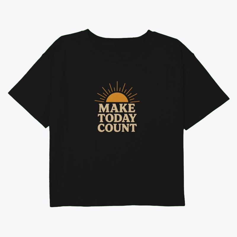 Make today count