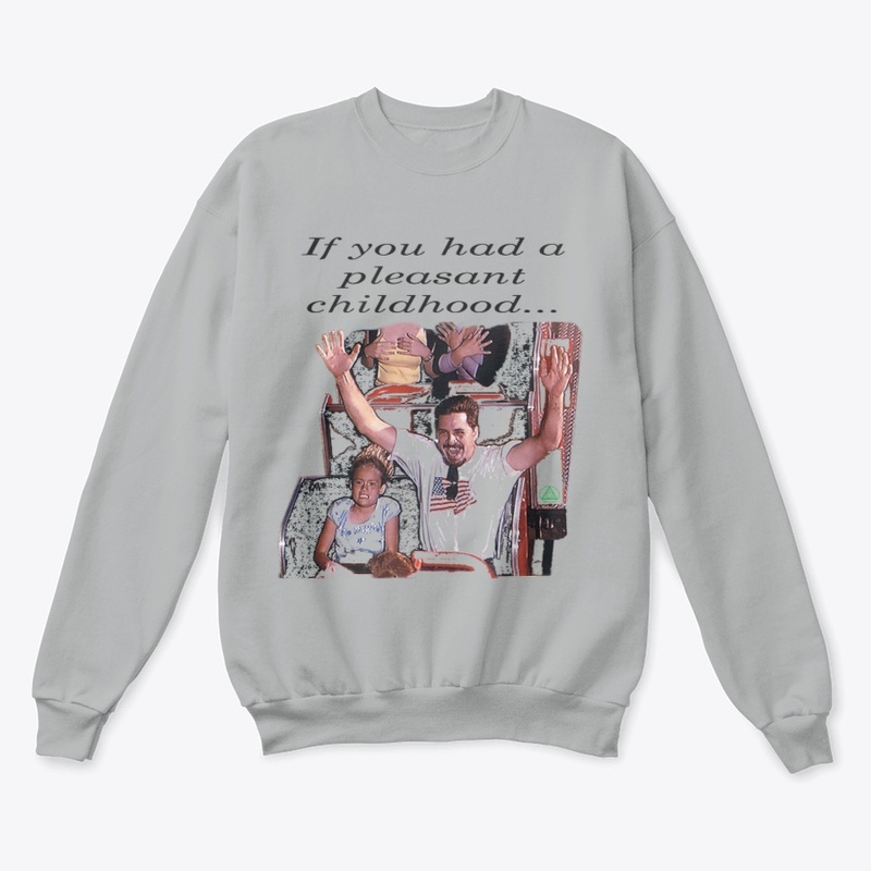 If you had a pleasant childhood...