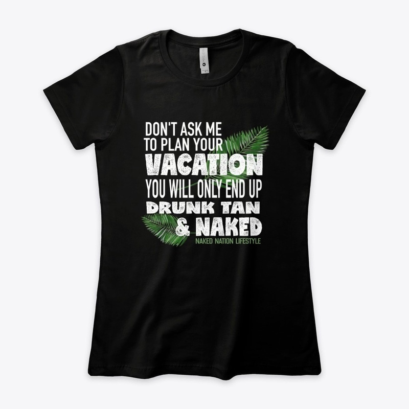 DON'T ASK ME TO PLAN YOUR VACATION....