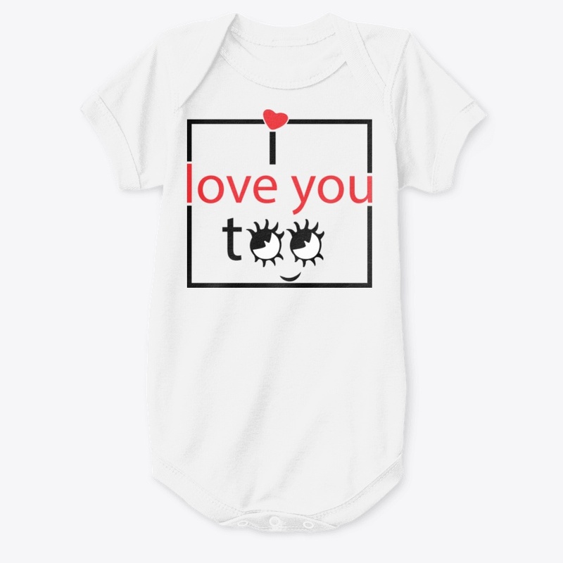I Love You Too Baby Onesie