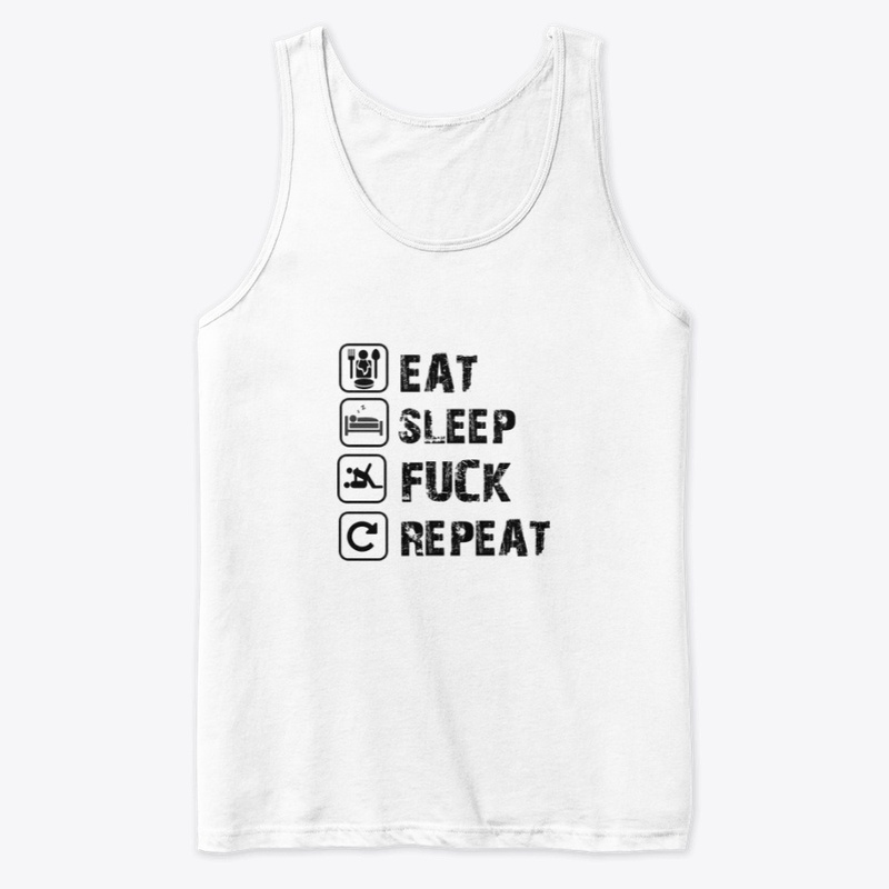 EAT SLEEP FUCK REPEAT 
