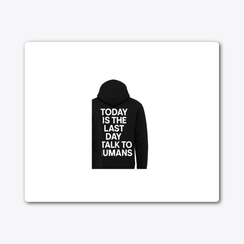 Today Is the Last Day I Talk to Humans