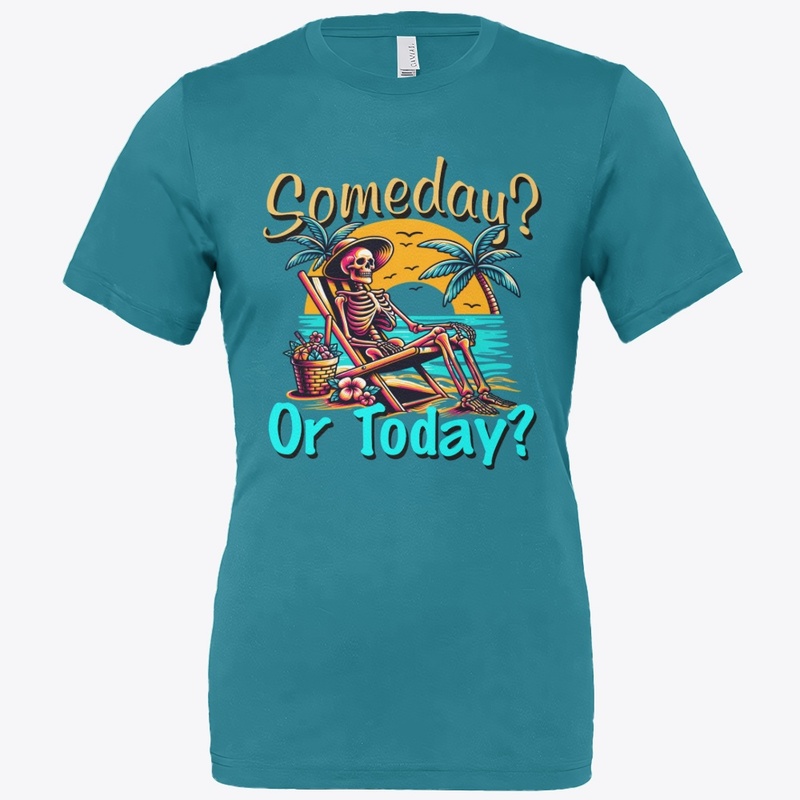 Someday or Today?
