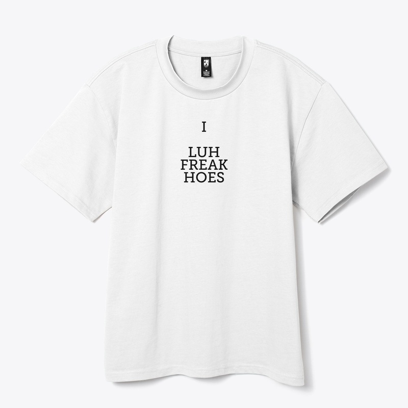 i luh freak hoes