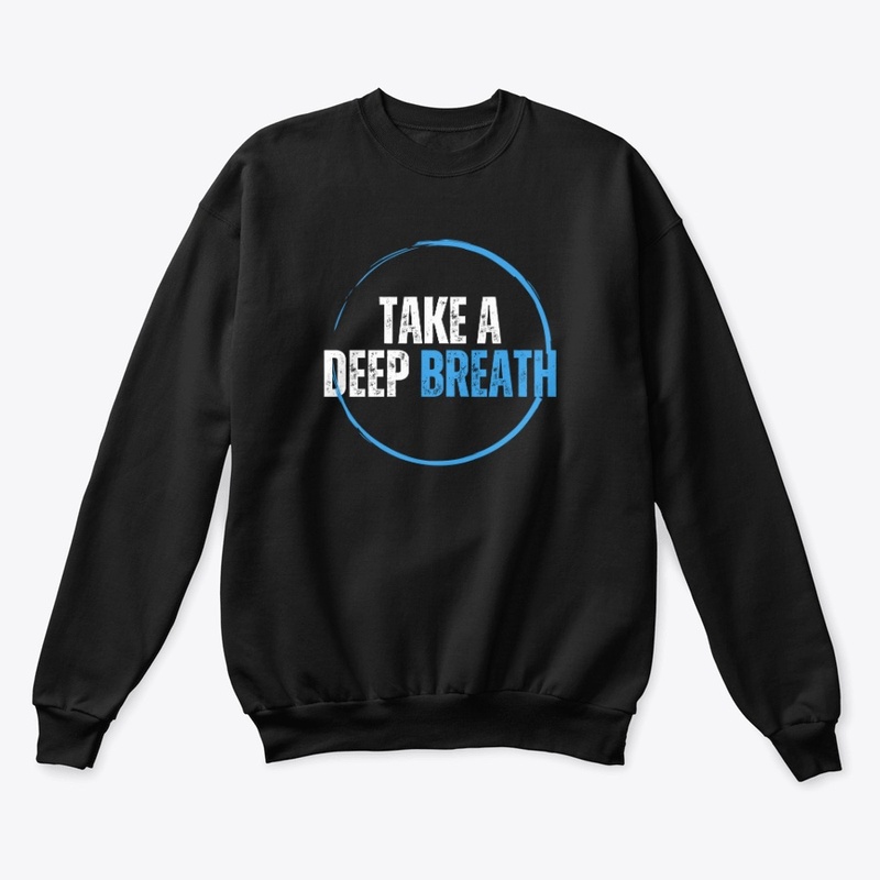 TAKE A DEEP BREATH