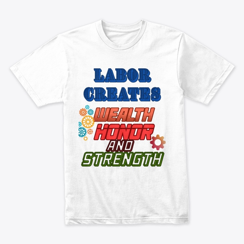 Labor creates wealth, honor and strength