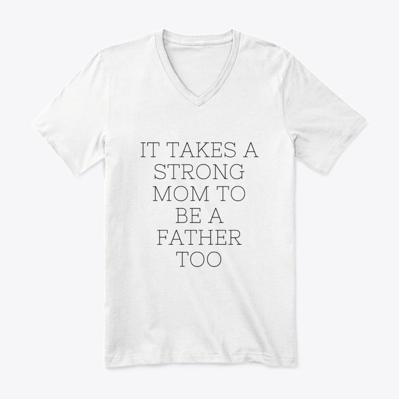 It Takes A Strong Mom To Be A Father Too