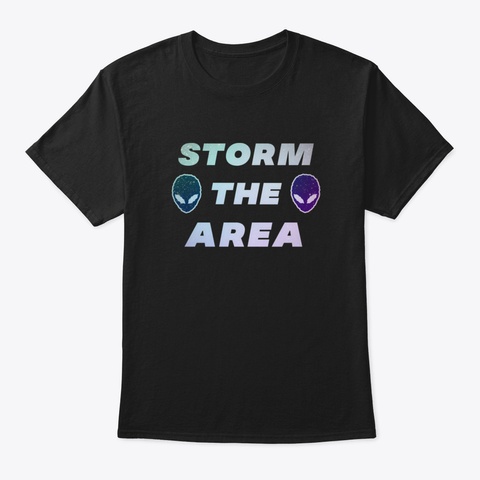 Storm The Area Alien Ufo Space Squad Black T-Shirt Front
