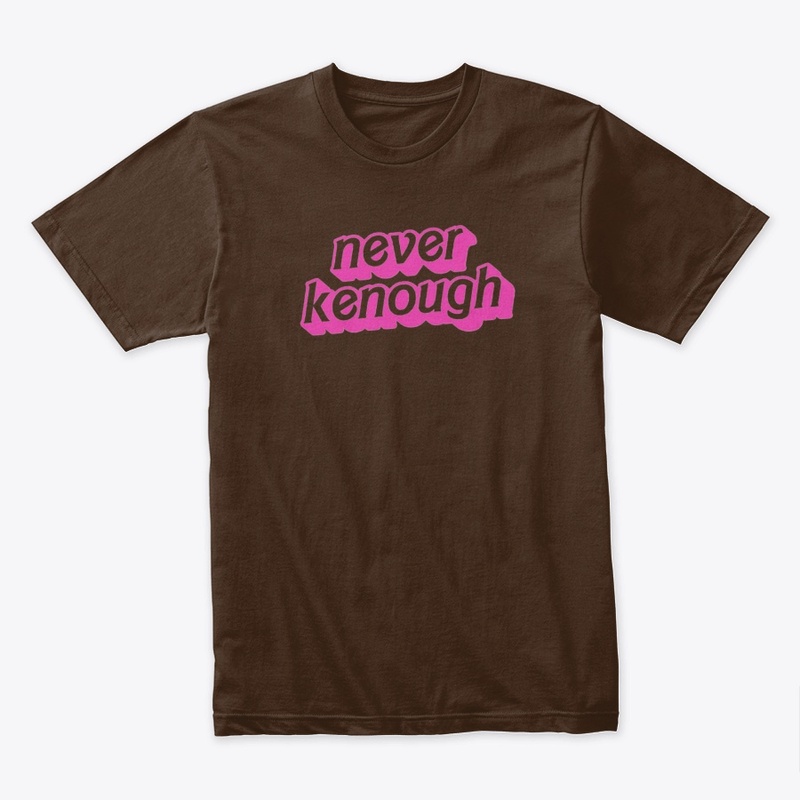 NEVER KENOUGH