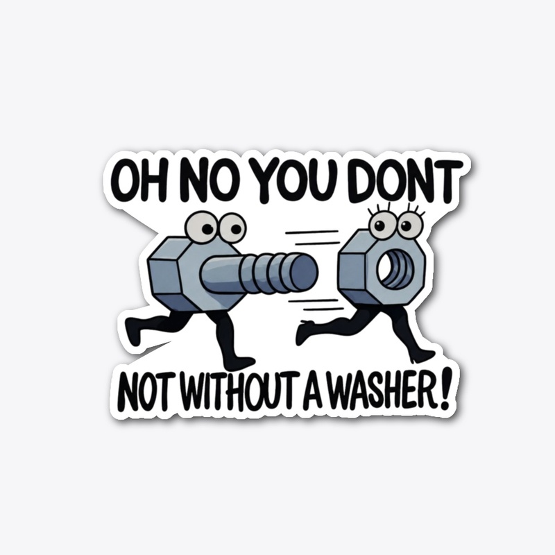 Oh No You Don't, Not Without a Washer!