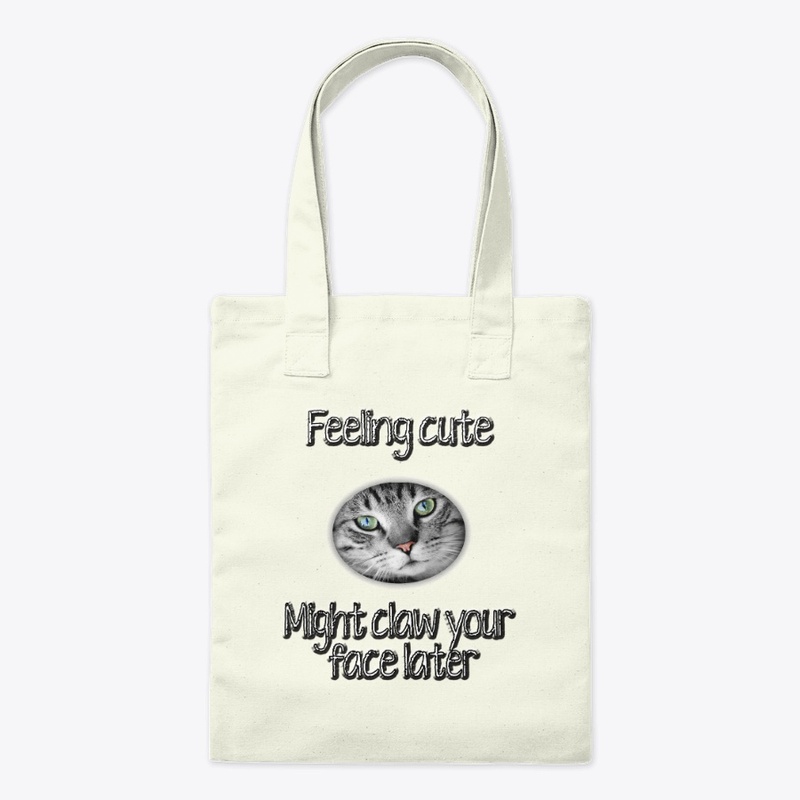 Feeling Cute Might Claw Your Face Later