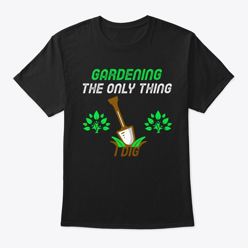 Gardening The Only Thing I Dig