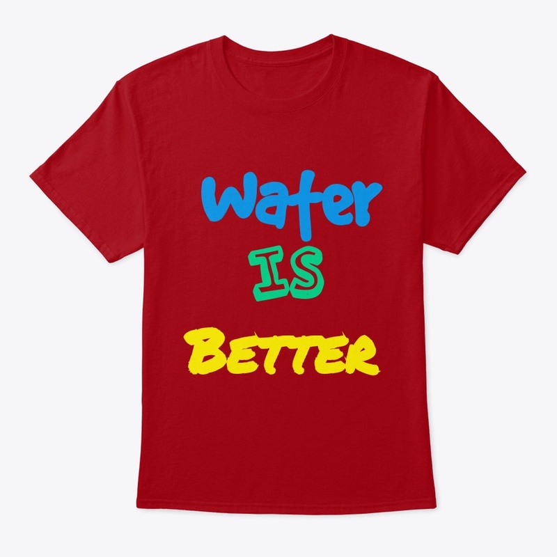 Water is better