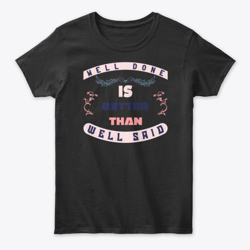 Well Done is better than well said