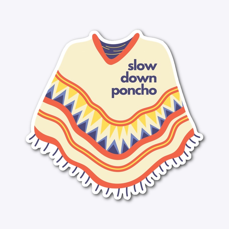Slow Down Poncho Sticker