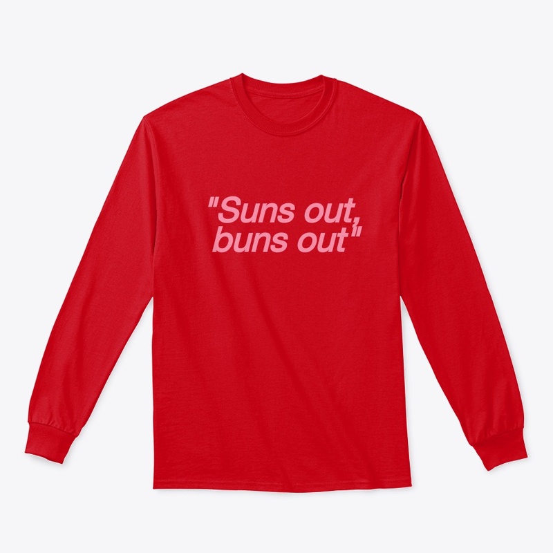 suns out, buns out
