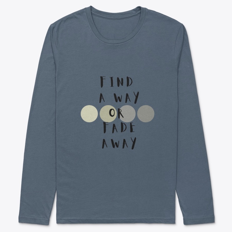 Find A Way Or Fade Away