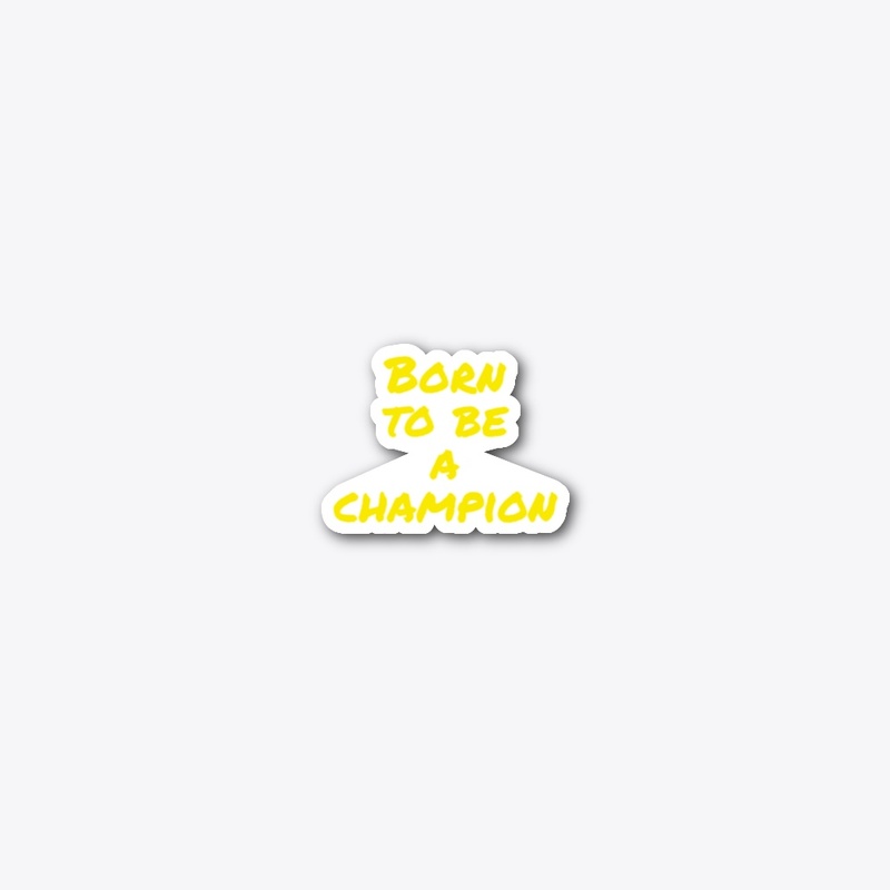 BORN TO BE A CHAMPION EDITION