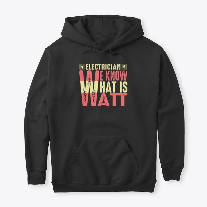 Electrician We Know What Is Watt T Shirt