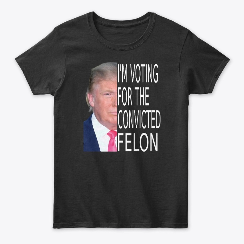 Trump 2024  I'm Voting Convicted Felon