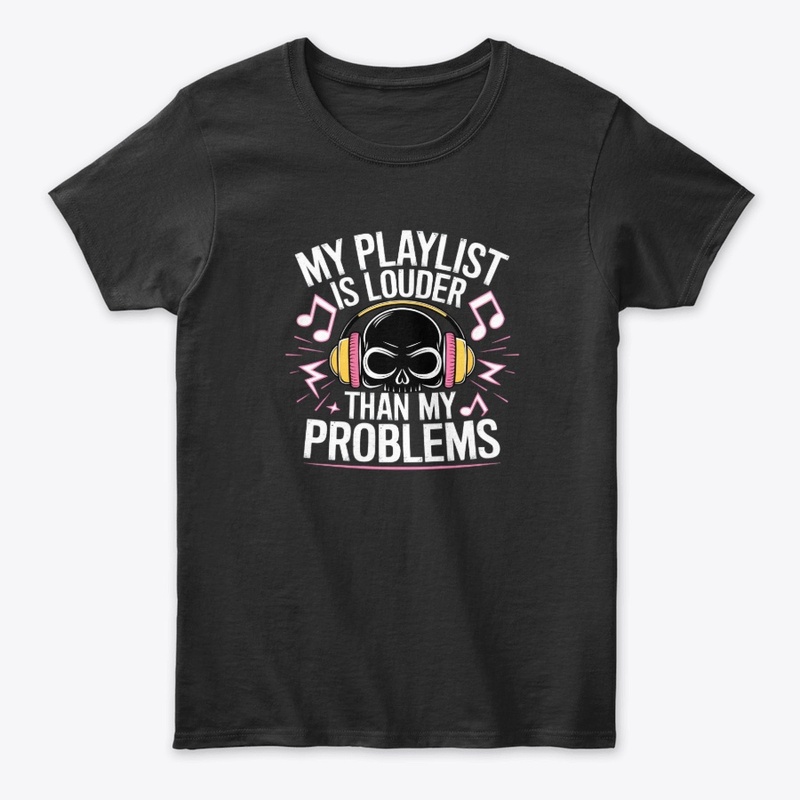My Playlist Is Louder Than My Problem