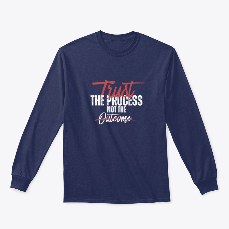 Trust the process, Not the outcome