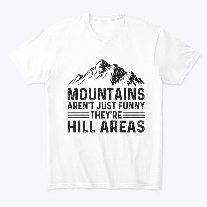Mountains Aren't Funny They're Hill