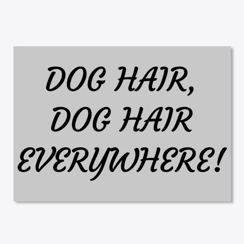 Dog Hair Everywhere