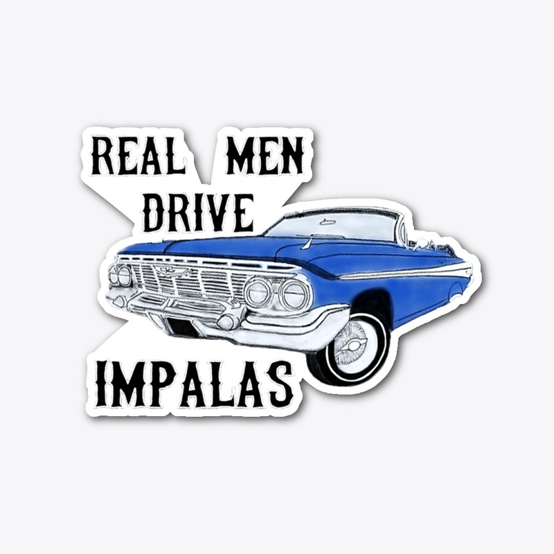 Real Men Drive Impalas