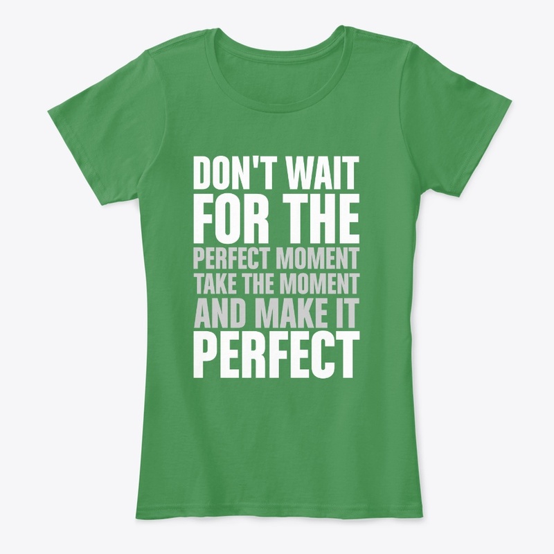 Don't wait for the perfect