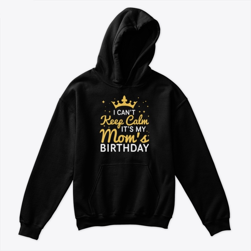 I Can't Keep Calm It's My Mom's Birthday
