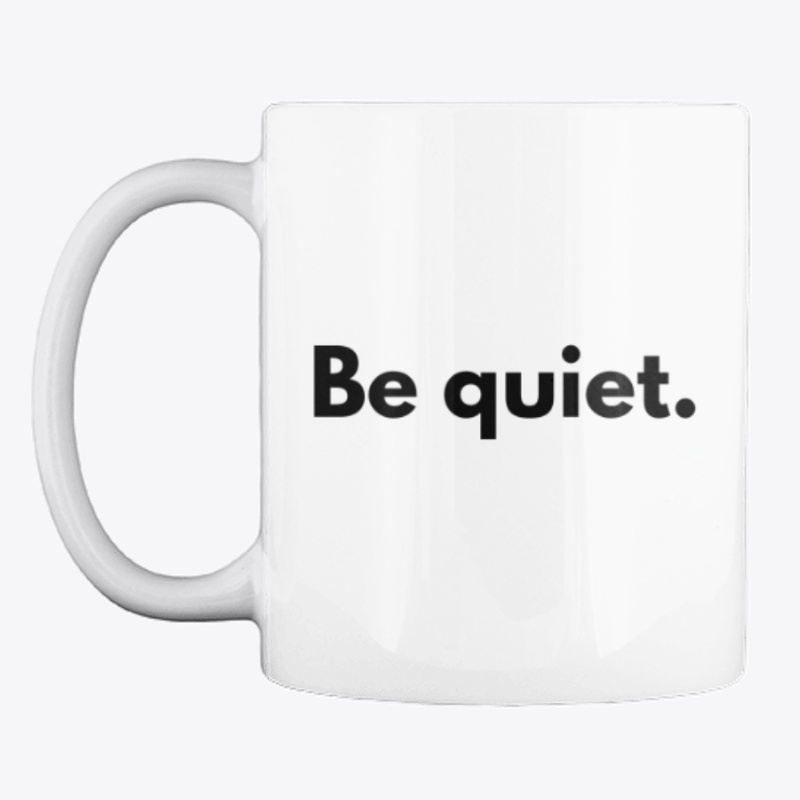 Be quiet. Student Design. Mug.