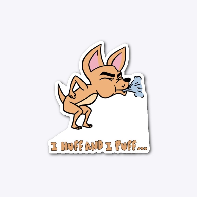 I HUFF and I PUFF Chihuahua