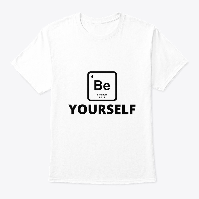 Be yourself periodic table slogan funny 