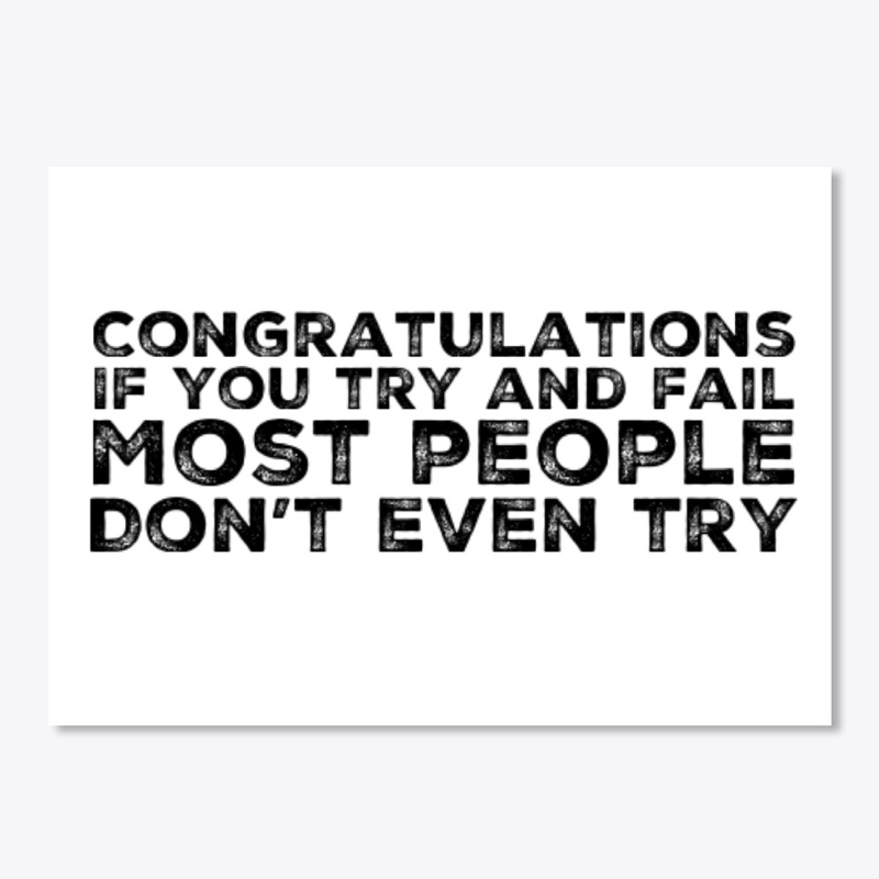 Congratulations if you try