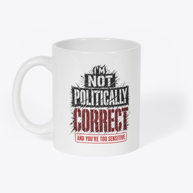 I'm not Politically Correct