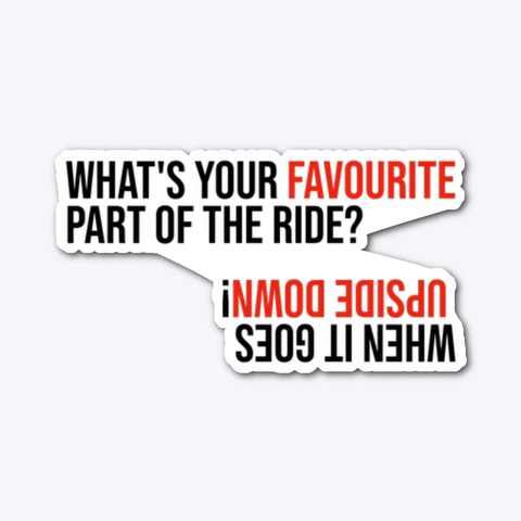 What's Your Favourite Part Of The Ride? Standard T-Shirt Front