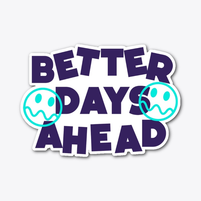 BETTER DAYS AHEAD
