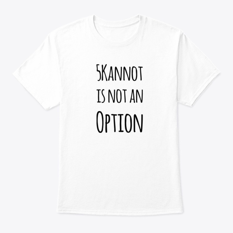 5Kannot is not an option